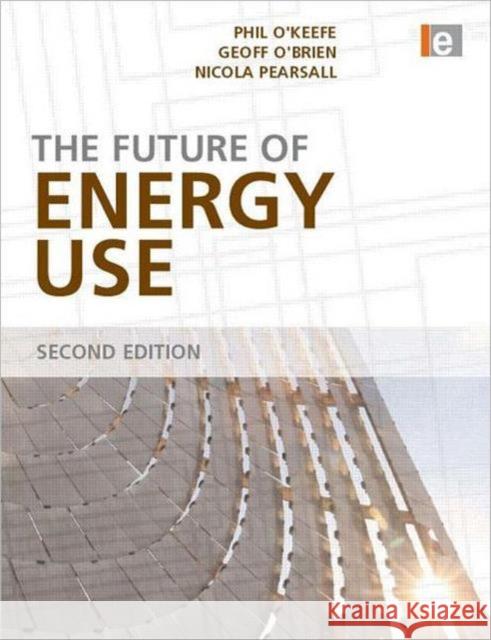 The Future of Energy Use Phil O'keefe Geoff O'brien 9781844075058