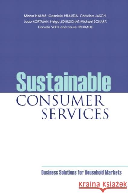 Sustainable Consumer Services : Business Solutions for Household Markets Helga Jonuschat Daniela Velte Minna Halme 9781844075119 