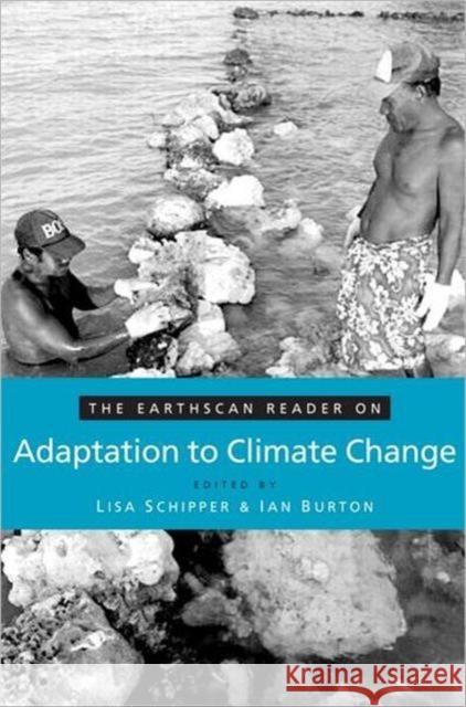 The Earthscan Reader on Adaptation to Climate Change Lisa Schipper Ian Burton 9781844075300 Earthscan Publications
