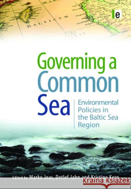 Governing a Common Sea : Environmental Policies in the Baltic Sea Region Marko Joas Detlef Jahn Kristine Kern 9781844075379 Earthscan Publications