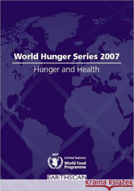 World Hunger Series: Hunger and Health World Food Programme, United Nations 9781844075461 Earthscan Publications