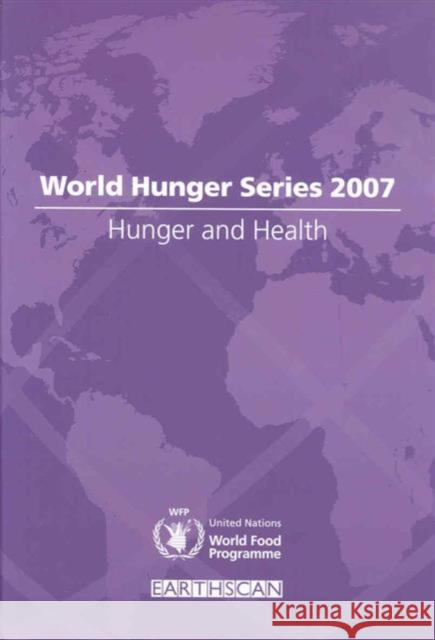 World Hunger Series: Hunger and Health World Food Programme, United Nations 9781844075515 Earthscan Publications