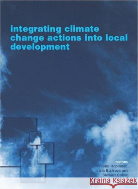 Integrating Climate Change Actions Into Local Development Bizikova, Livia 9781844075522 Earthscan Publications