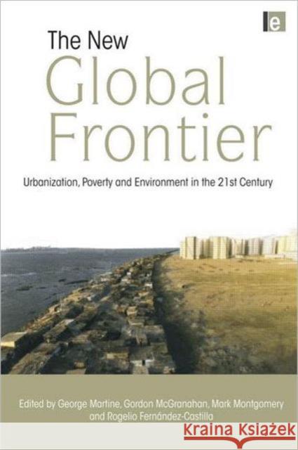 The New Global Frontier: Urbanization, Poverty and Environment in the 21st Century Martine, George 9781844075591 Earthscan Publications