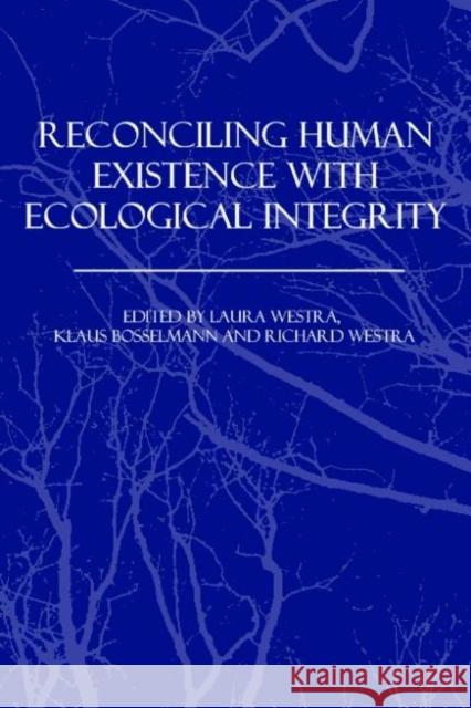 Reconciling Human Existence with Ecological Integrity : Science, Ethics, Economics and Law  9781844075652 JAMES & JAMES (SCIENCE PUBLISHERS) LTD