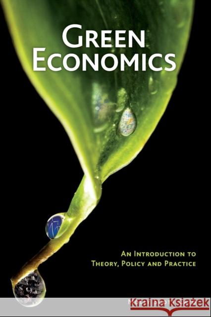 Green Economics: An Introduction to Theory, Policy and Practice Scott Cato, Molly 9781844075713