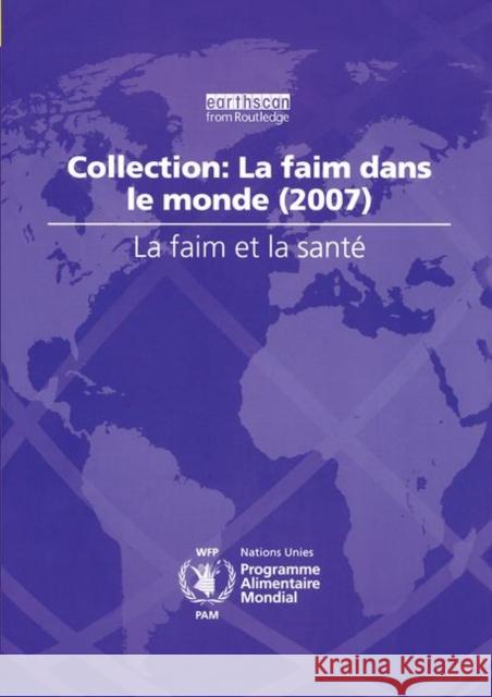 La Faim Et La Sante: Collection: La Faim Dans Le Monde (2007) World Food Programme 9781844075744 Earthscan Publications