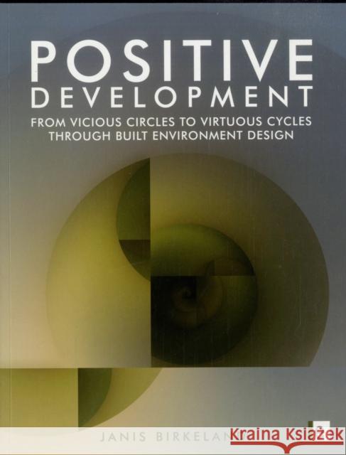 Positive Development: From Vicious Circles to Virtuous Cycles through Built Environment Design Birkeland, Janis 9781844075799 Earthscan Publications