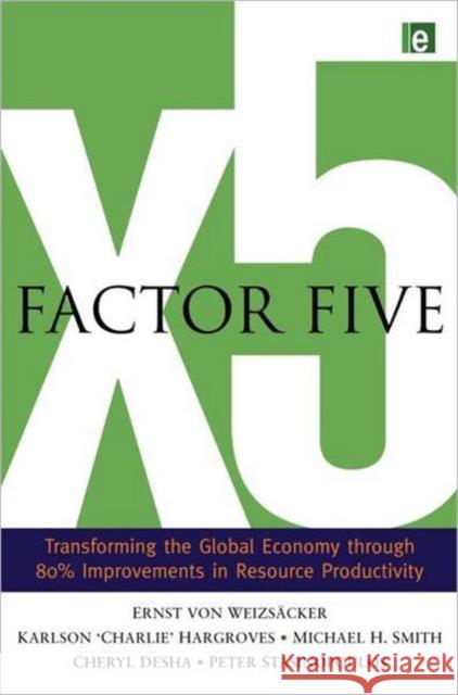 Factor Five: Transforming the Global Economy Through 80% Improvements in Resource Productivity Von Weizsacker, Ernst Ulrich 9781844075911 0