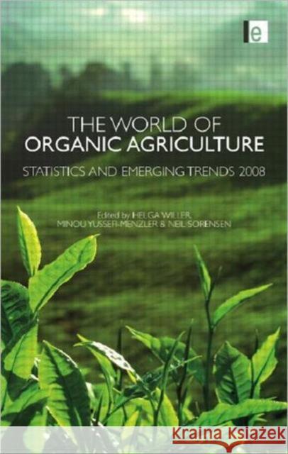 The World of Organic Agriculture: Statistics and Emerging Trends 2008 Yussefi-Menzler, Minou 9781844075928 Earthscan Publications