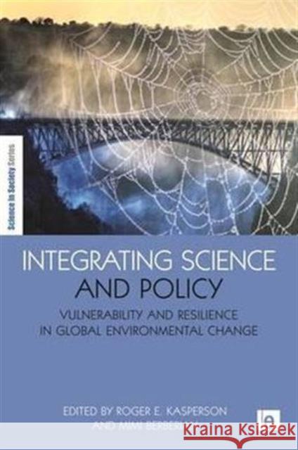 Integrating Science and Policy : Vulnerability and Resilience in Global Environmental Change Roger E. Kasperson Mimi Berberian 9781844076055 Earthscan Publications