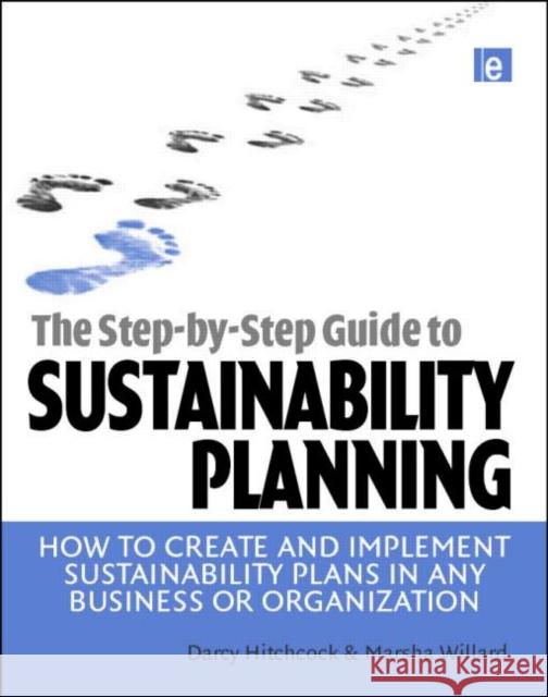 The Step-By-Step Guide to Sustainability Planning: How to Create and Implement Sustainability Plans in Any Business or Organization Hitchcock, Darcy 9781844076161 0