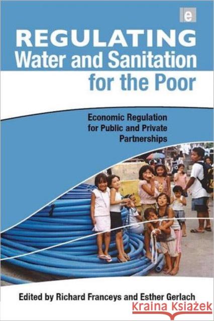 Regulating Water and Sanitation for the Poor: Economic Regulation for Public and Private Partnerships Franceys, Richard 9781844076178 0