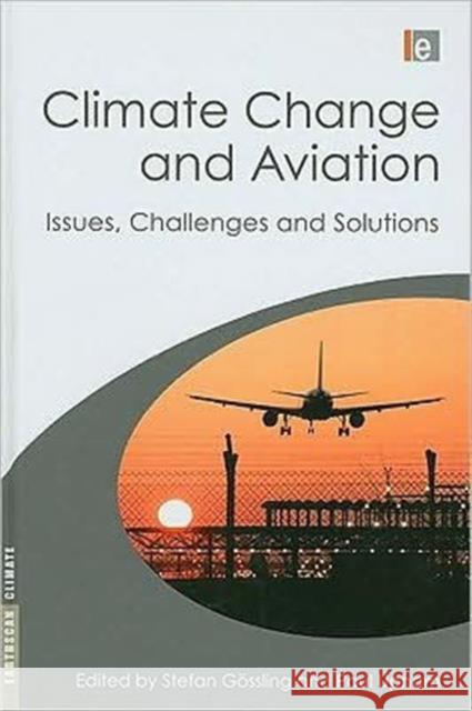 Climate Change and Aviation: Issues, Challenges and Solutions Gossling, Stefan 9781844076192