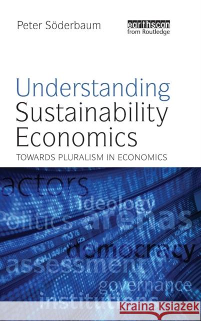 Understanding Sustainability Economics: Towards Pluralism in Economics Soderbaum, Peter 9781844076260 Earthscan Publications