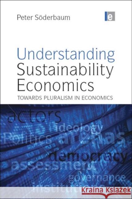 Understanding Sustainability Economics: Towards Pluralism in Economics Soderbaum, Peter 9781844076277 JAMES & JAMES (SCIENCE PUBLISHERS) LTD