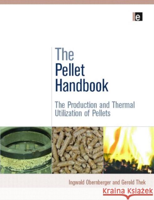 The Pellet Handbook: The Production and Thermal Utilization of Biomass Pellets Thek, Gerold 9781844076314 EARTHSCAN LTD