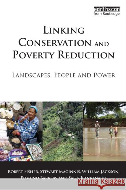 Linking Conservation and Poverty Reduction: Landscapes, People and Power Fisher, Robert 9781844076369 Earthscan Publications