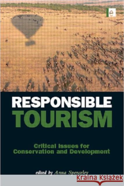 Responsible Tourism : Critical Issues for Conservation and Development Anna Spenceley 9781844076390 Earthscan Publications