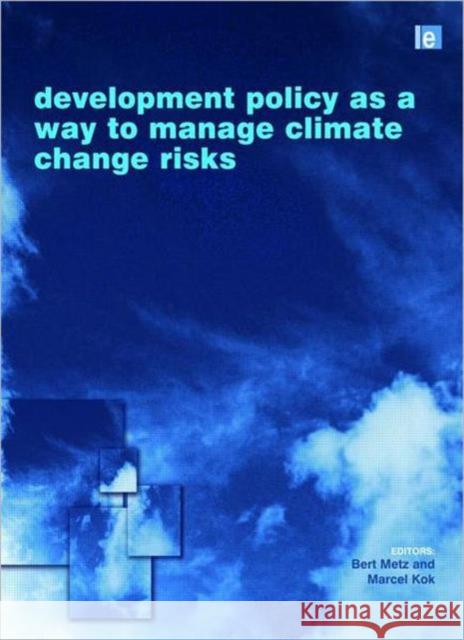 Development Policy as a Way to Manage Climate Change Risks Bert Metz 9781844076413