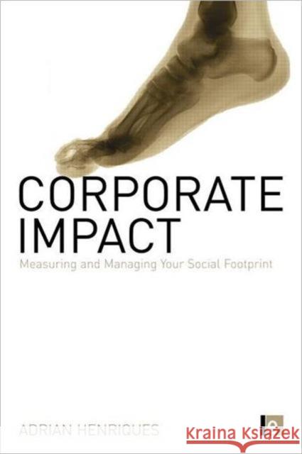 Corporate Impact: Measuring and Managing Your Social Footprint Henriques, Adrian 9781844076536