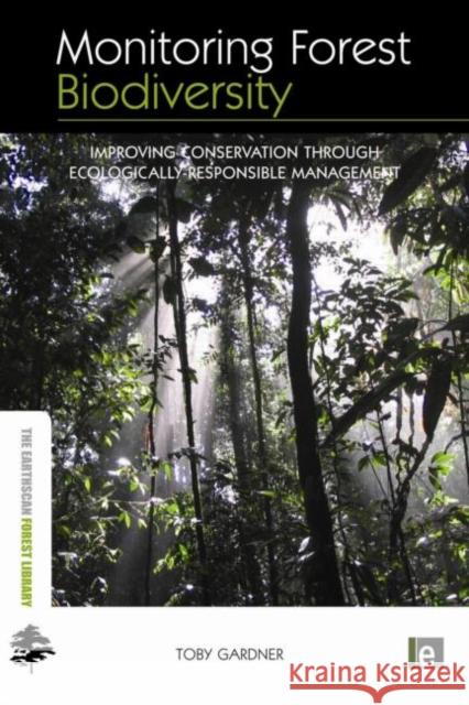 Monitoring Forest Biodiversity: Improving Conservation Through Ecologically Responsible Management Gardner, Toby 9781844076543 Earthscan Publications