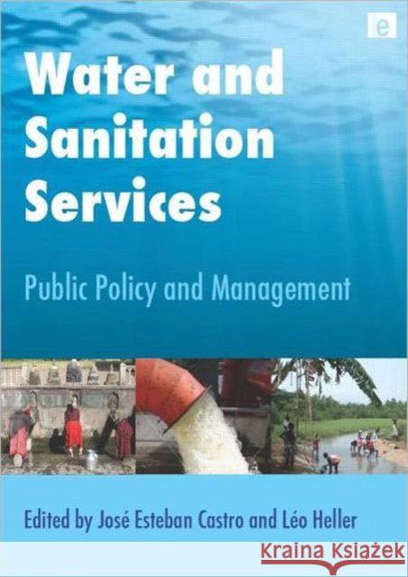 Water and Sanitation Services: Public Policy and Management Esteban Castro, Jose 9781844076567 Earthscan Publications