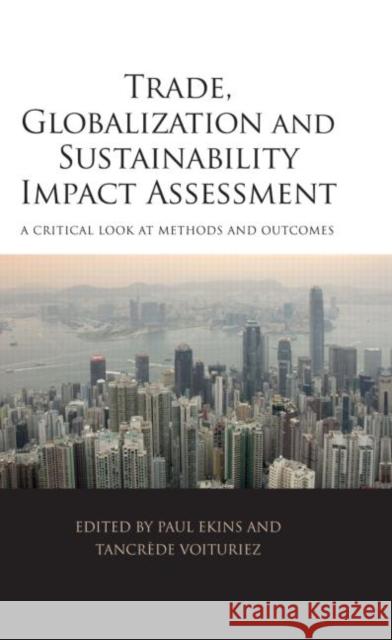 Trade, Globalization and Sustainability Impact Assessment: A Critical Look at Methods and Outcomes Ekins, Paul 9781844076611