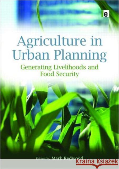 Agriculture in Urban Planning: Generating Livelihoods and Food Security Redwood, Mark 9781844076680