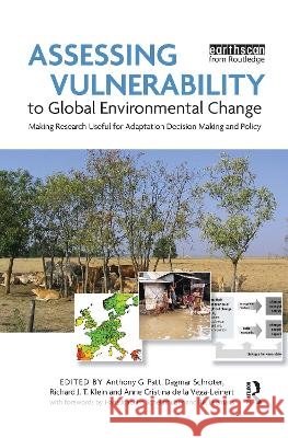 Assessing Vulnerability to Global Environmental Change : Making Research Useful for Adaptation Decision Making and Policy Anthony G. Patt Dagmar Schroter Richard J. T. Klein 9781844076970 Earthscan Publications