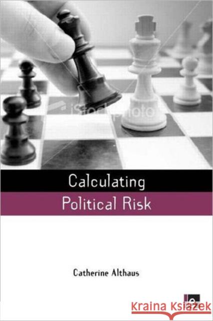 Calculating Political Risk Catherine Althaus 9781844077007