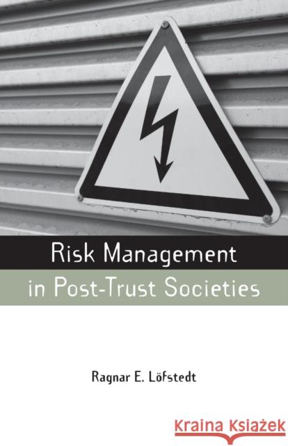 Risk Management in Post-Trust Societies Ragnar E. Lofstedt 9781844077021