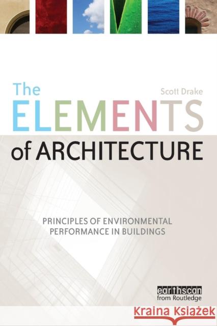 The Elements of Architecture: Principles of Environmental Performance in Buildings Drake, Scott 9781844077175 0