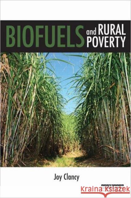 Biofuels and Rural Poverty Joy Clancy Jon Lovett 9781844077199 EARTHSCAN LTD