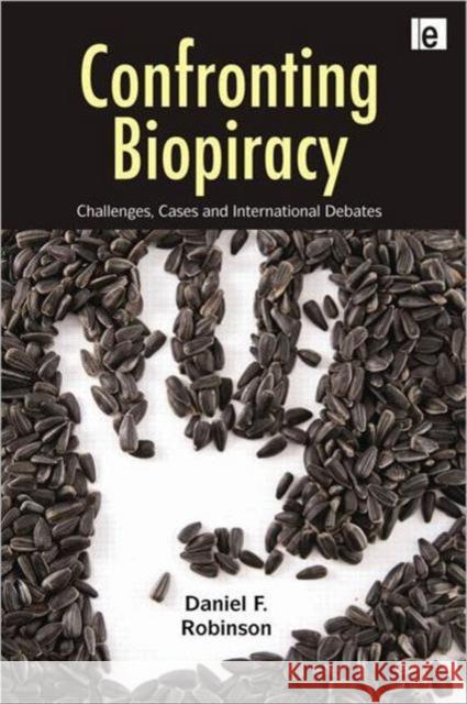 Confronting Biopiracy : Challenges, Cases and International Debates Daniel F. Robinson 9781844077229 Earthscan Publications