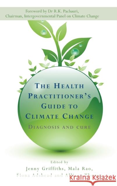 The Health Practitioner's Guide to Climate Change: Diagnosis and Cure Griffiths, Jenny 9781844077281