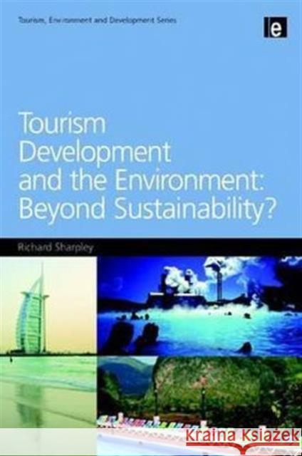 Tourism Development and the Environment: Beyond Sustainability? Richard Sharpley 9781844077328