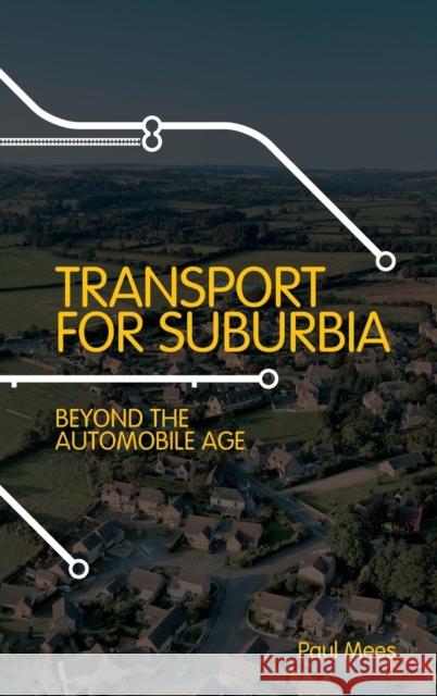 Transport for Suburbia: Beyond the Automobile Age Mees, Paul 9781844077403 EARTHSCAN LTD