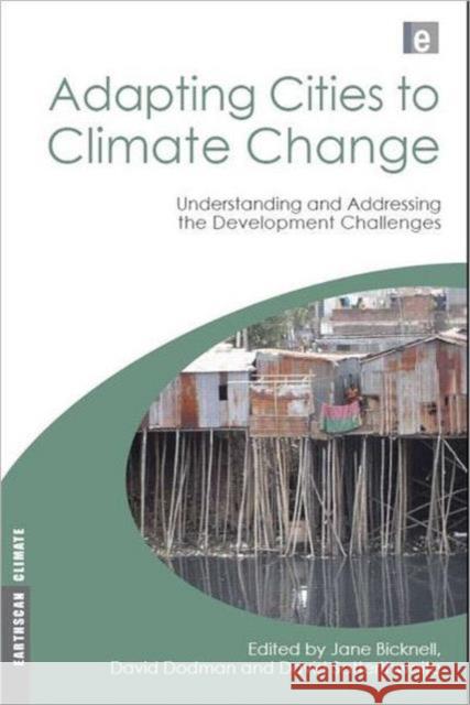 Adapting Cities to Climate Change : Understanding and Addressing the Development Challenges Jane Bicknell David Satterthwaite David Dodman 9781844077458 Earthscan Publications