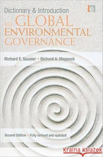 Dictionary and Introduction to Global Environmental Governance Richard E. Saunier Richard A. Meganck 9781844077502 Earthscan Publications