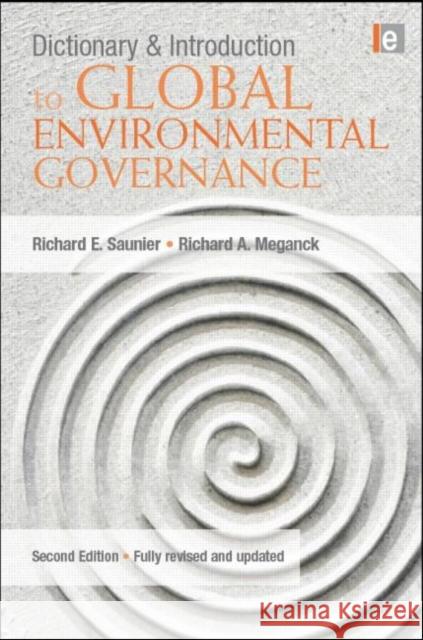 Dictionary and Introduction to Global Environmental Governance Richard E. Saunier Richard A. Meganck 9781844077519 Earthscan Publications