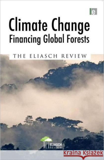 Climate Change: Financing Global Forests: The Eliasch Review Eliasch, Johan 9781844077724 Earthscan Publications