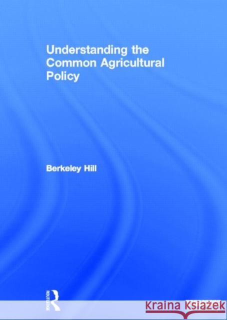 Understanding the Common Agricultural Policy Berkeley Hill Sophia Davidova 9781844077779 Earthscan Publications