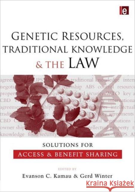 Genetic Resources, Traditional Knowledge and the Law: Solutions for Access and Benefit Sharing Kamau, Evanson C. 9781844077939 0