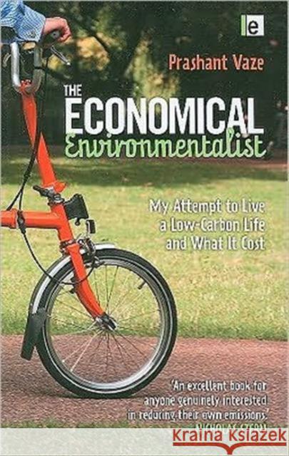 The Economical Environmentalist: My Attempt to Live a Low-Carbon Life and What It Cost Vaze, Prashant 9781844078073 Earthscan Publications