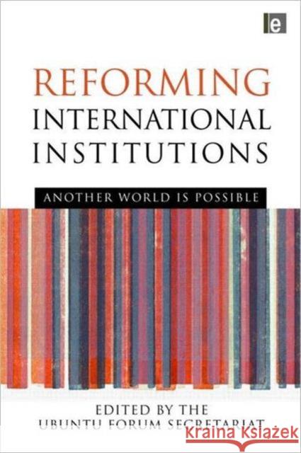 Reforming International Institutions: Another World Is Possible Secretariat, Ubuntu Forum 9781844078110