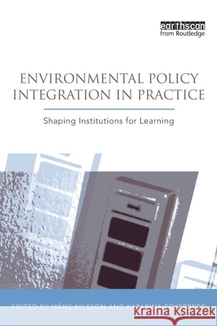 Environmental Policy Integration in Practice: Shaping Institutions for Learning Nilsson, Mans 9781844078158 0