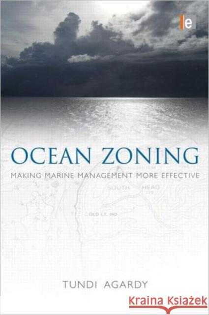 Ocean Zoning: Making Marine Management More Effective Agardy, Tundi S. 9781844078226