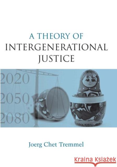 A Theory of Intergenerational Justice J'Org Tremmel Jrg Tremmel Joerg Chet Tremmel 9781844078264 Earthscan Publications