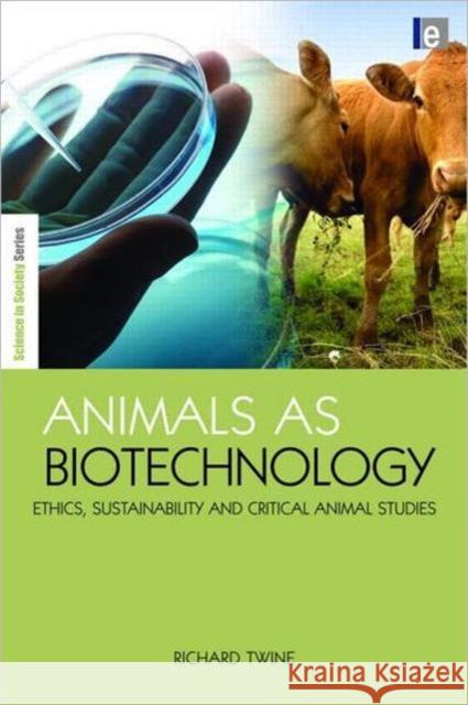 Animals as Biotechnology: Ethics, Sustainability and Critical Animal Studies Twine, Richard 9781844078301 0